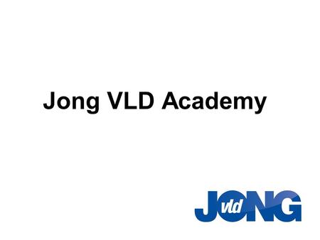 Jong VLD Academy. Doelstelling: Voorbereiden en klaarstomen van jong politiek talent voor de verkiezingen van 2012.