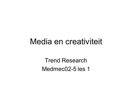 Media en creativiteit Trend Research Medmec02-5 les 1.