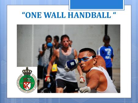 “ONE WALL HANDBALL “ 11/04/2014.