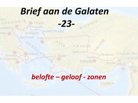 Brief aan de Galaten -23- belofte – geloof - zonen.