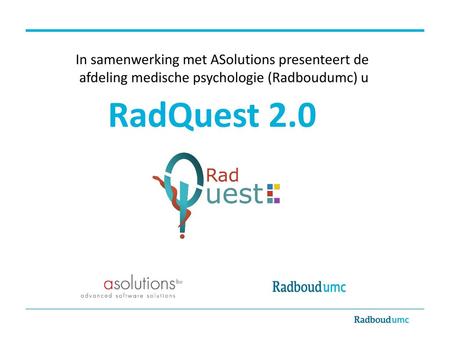 RadQuest 2.0 In samenwerking met ASolutions presenteert de