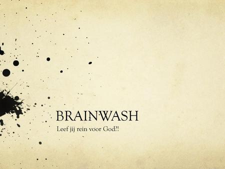 BRAINWASH Leef jij rein voor God?!.
