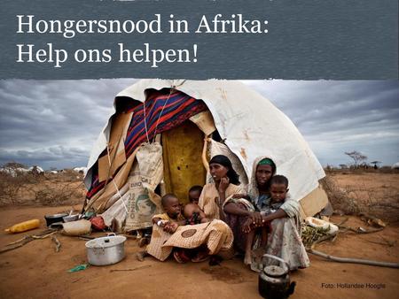 Hongersnood in Afrika: Help ons helpen!