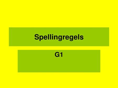 Spellingregels G1.