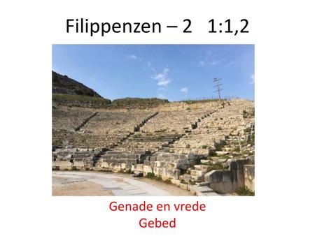 Filippenzen – 2 1:1,2 Genade en vrede Gebed.