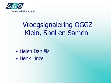 Vroegsignalering OGGZ Klein, Snel en Samen