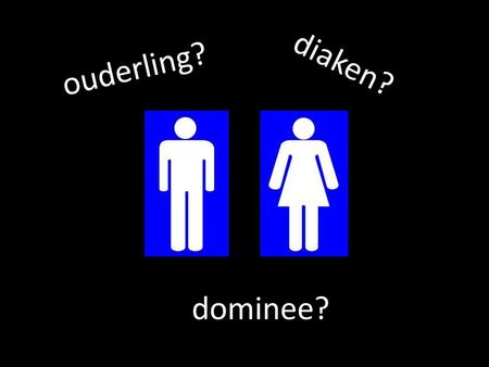 Diaken? ouderling? dominee?.