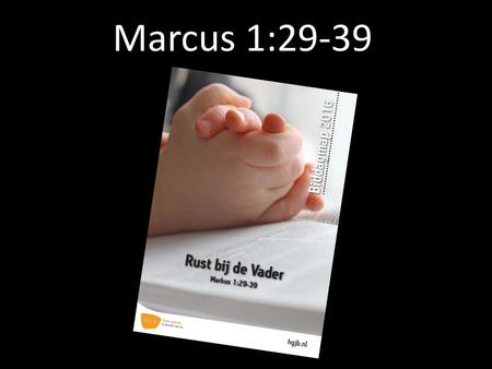 Marcus 1:29-39.