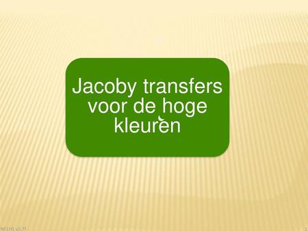 Jacoby transfers voor de hoge kleuren NF1H1 v2.7f 1.