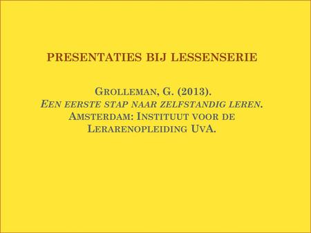 presentaties bij lessenserie Grolleman, G. (2013)