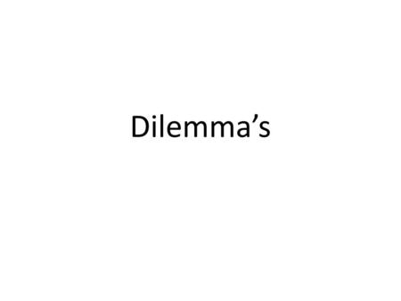 Dilemma’s.