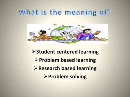 What is the meaning of? Student centered learning