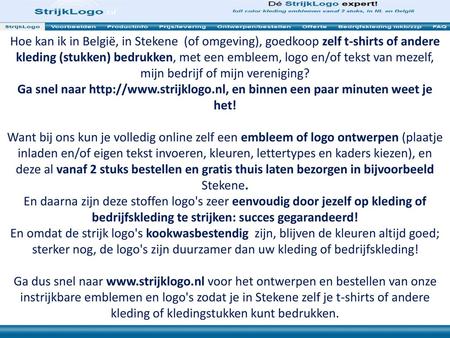 Hoe kan ik in België, in Stekene (of omgeving), goedkoop zelf t-shirts of andere kleding (stukken) bedrukken, met een embleem, logo en/of tekst van mezelf,