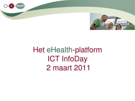 Het eHealth-platform ICT InfoDay 2 maart 2011