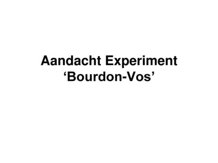 Aandacht Experiment ‘Bourdon-Vos’