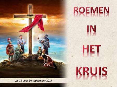 ROEMEN IN HET KRUIS Les 14 voor 30 september 2017.