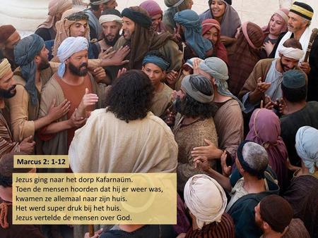 Marcus 2: 1-12 Jezus ging naar het dorp Kafarnaüm.