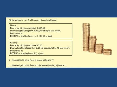 Formule bij keuze 1 Bedrag = startbedrag + j x 1000 euro (j=jaar) Bedrag = jaar x 1000.