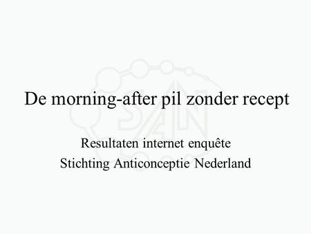 De morning-after pil zonder recept Resultaten internet enquête Stichting Anticonceptie Nederland.