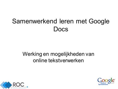 1 Samenwerkend leren met Google Docs Werking en mogelijkheden van online tekstverwerken.
