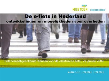 De e-fiets in Nederland ontwikkelingen en mogelijkheden voor overheden Fietsberaadbijeenkomst ‘Kansen voor de elektrische fiets’, 29 januari 2009.