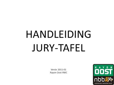 HANDLEIDING JURY-TAFEL Versie 2011-01 Rayon Oost RWC.