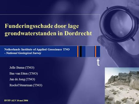 T Netherlands Institute of Applied Geoscience TNO - National Geological Survey BVFP-ALV 16 mei 2006 Funderingsschade door lage grondwaterstanden in Dordrecht.