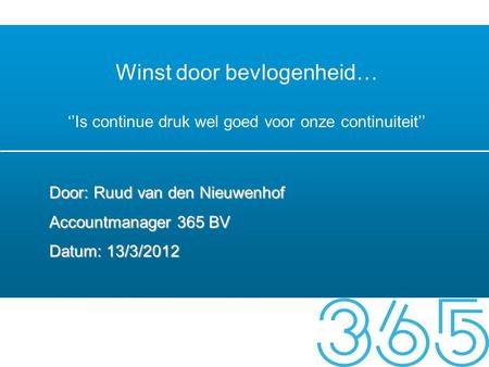 Door: Ruud van den Nieuwenhof Accountmanager 365 BV Datum: 13/3/2012
