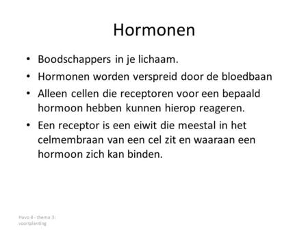 Hormonen Boodschappers in je lichaam.