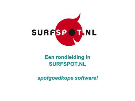 Een rondleiding in SURFSPOT.NL spotgoedkope software!