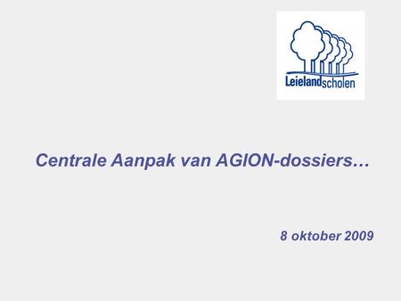 Centrale Aanpak van AGION-dossiers… 8 oktober 2009.