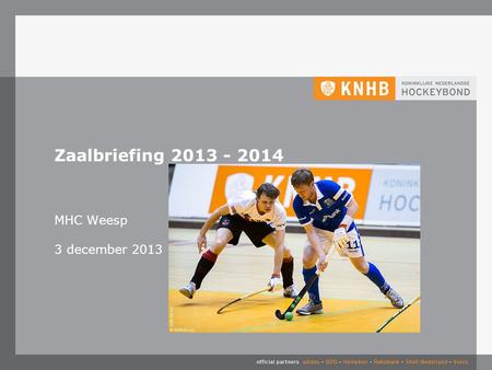 3-4-2017 Zaalbriefing 2013 - 2014 MHC Weesp 3 december 2013.