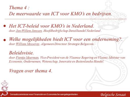 Belgische Senaat Senaatscommissie voor Financiën en Economische aangelegenheden Thema 4 : De meerwaarde van ICT voor KMO’s en bedrijven. Welke mogelijkheden.