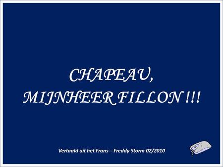 CHAPEAU, MIJNHEER FILLON !!! Vertaald uit het Frans – Freddy Storm 02/2010.