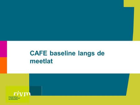 CAFE baseline langs de meetlat. CAFE baseline langs de meetlat | Rob Folkert2 Conclusies •CAFE baseline niet geschikt voor NL positiebepaling voor nieuw.
