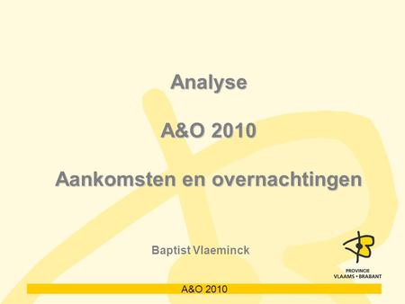 A&O 2010 Analyse A&O 2010 Aankomsten en overnachtingen Baptist Vlaeminck.