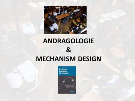 ANDRAGOLOGIE & MECHANISM DESIGN