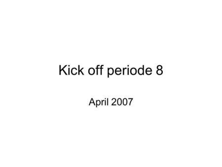 Kick off periode 8 April 2007. FM Bouw BV •Periode 5 : informatie vastleggen •Periode 6: de organisatie rond de informatie •Periode 7: Interne informatievoorziening.