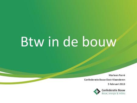 Marleen Porré Confederatie Bouw Oost-Vlaanderen 5 februari 2013