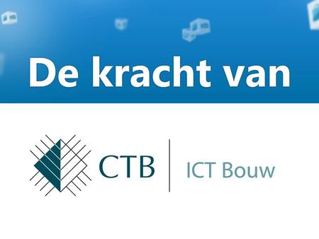 De kracht van CTB ICT Bouw BV