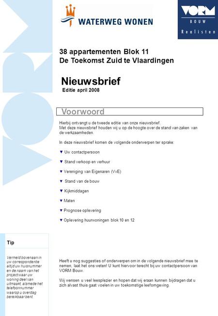 Nieuwsbrief Editie april 2008 Hierbij ontvangt u de tweede editie van onze nieuwsbrief. Met deze nieuwsbrief houden wij u op de hoogte over de stand van.