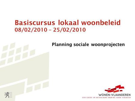Basiscursus lokaal woonbeleid 08/02/2010 – 25/02/2010