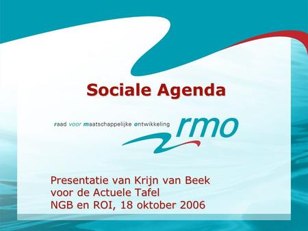Sociale Agenda Presentatie van Krijn van Beek voor de Actuele Tafel NGB en ROI, 18 oktober 2006.