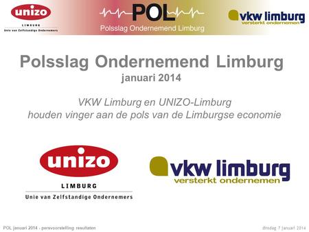 POL januari 2014 - persvoorstelling resultaten dinsdag 7 januari 2014 Polsslag Ondernemend Limburg januari 2014 VKW Limburg en UNIZO-Limburg houden vinger.