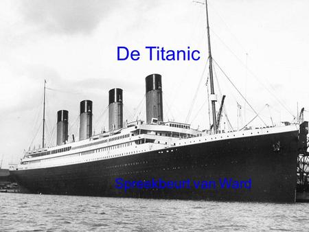 De Titanic Spreekbeurt van Ward : Ward.