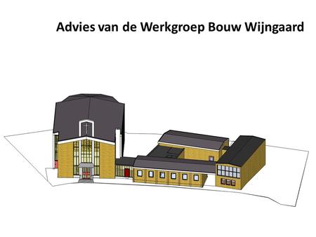 Advies van de Werkgroep Bouw Wijngaard. Opdracht: Onderzoek en adviseer over de mogelijkheid van de Wijngaard als Kerkelijk centrum voor de Protestantse.