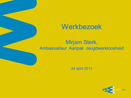 Werkbezoek Mirjam Sterk, Ambassadeur Aanpak Jeugdwerkloosheid 24 april 2013.