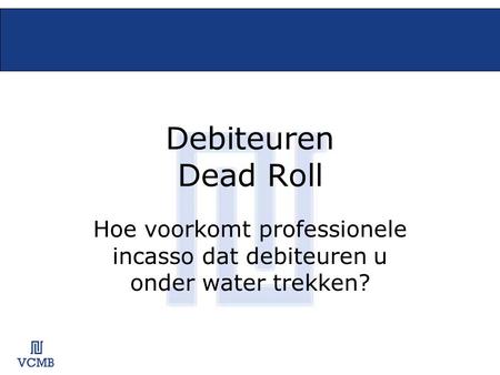 Debiteuren Dead Roll Hoe voorkomt professionele incasso dat debiteuren u onder water trekken?