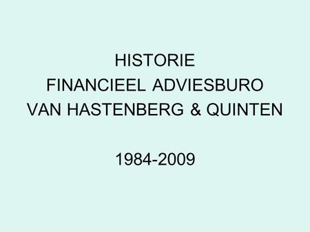 HISTORIE FINANCIEEL ADVIESBURO VAN HASTENBERG & QUINTEN