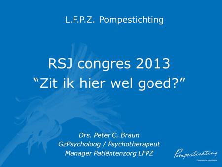 RSJ congres 2013 “Zit ik hier wel goed?” L.F.P.Z. Pompestichting